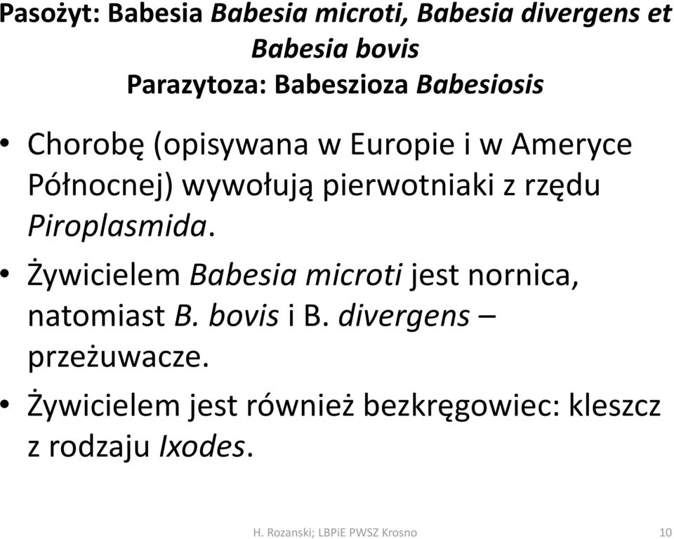 pierwotniaki z rzędu Piroplasmida. Żywicielem Babesia microti jest nornica, natomiast B.