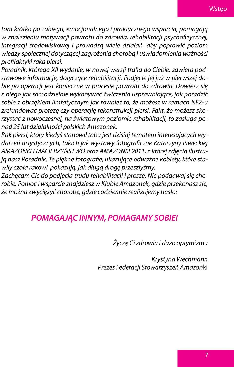 Poradnik, którego XII wydanie, w nowej wersji trafia do Ciebie, zawiera podstawowe informacje, dotyczące rehabilitacji.