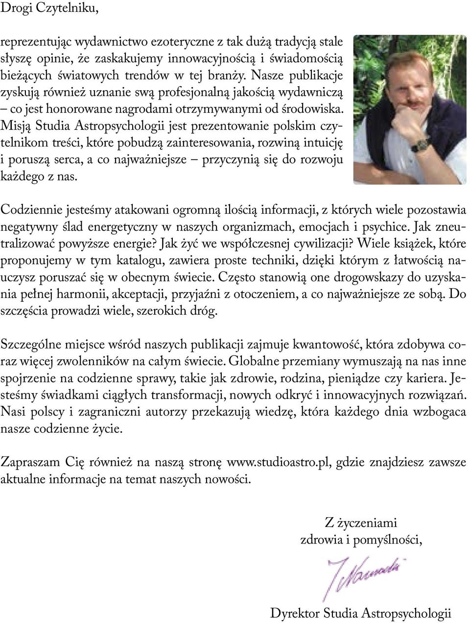 Misją Studia Astropsychologii jest prezentowanie polskim czytelnikom treści, które pobudzą zainteresowania, rozwiną intuicję i poruszą serca, a co najważniejsze przyczynią się do rozwoju każdego z