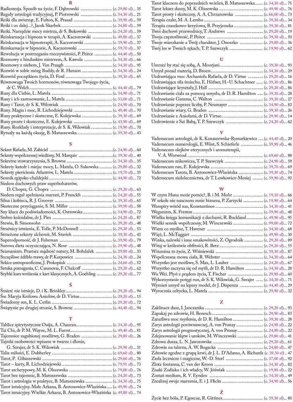 .. 37 Reinkarnacja w hipnoterapii, A. Kaczorowski... (c. 39,90 zł)... 37 Reinkarnacja w hipnozie, A. Kaczorowski... (c. 59,70 zł)... 37 Rewolucja w postrzeganiu rzeczywistości, P. Peirce... (c. 44,40 zł).