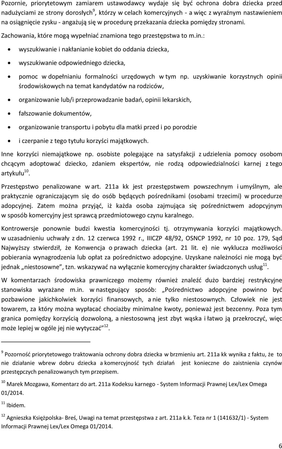 : wyszukiwanie i nakłanianie kobiet do oddania dziecka, wyszukiwanie odpowiedniego dziecka, pomoc w dopełnianiu formalności urzędowych w tym np.