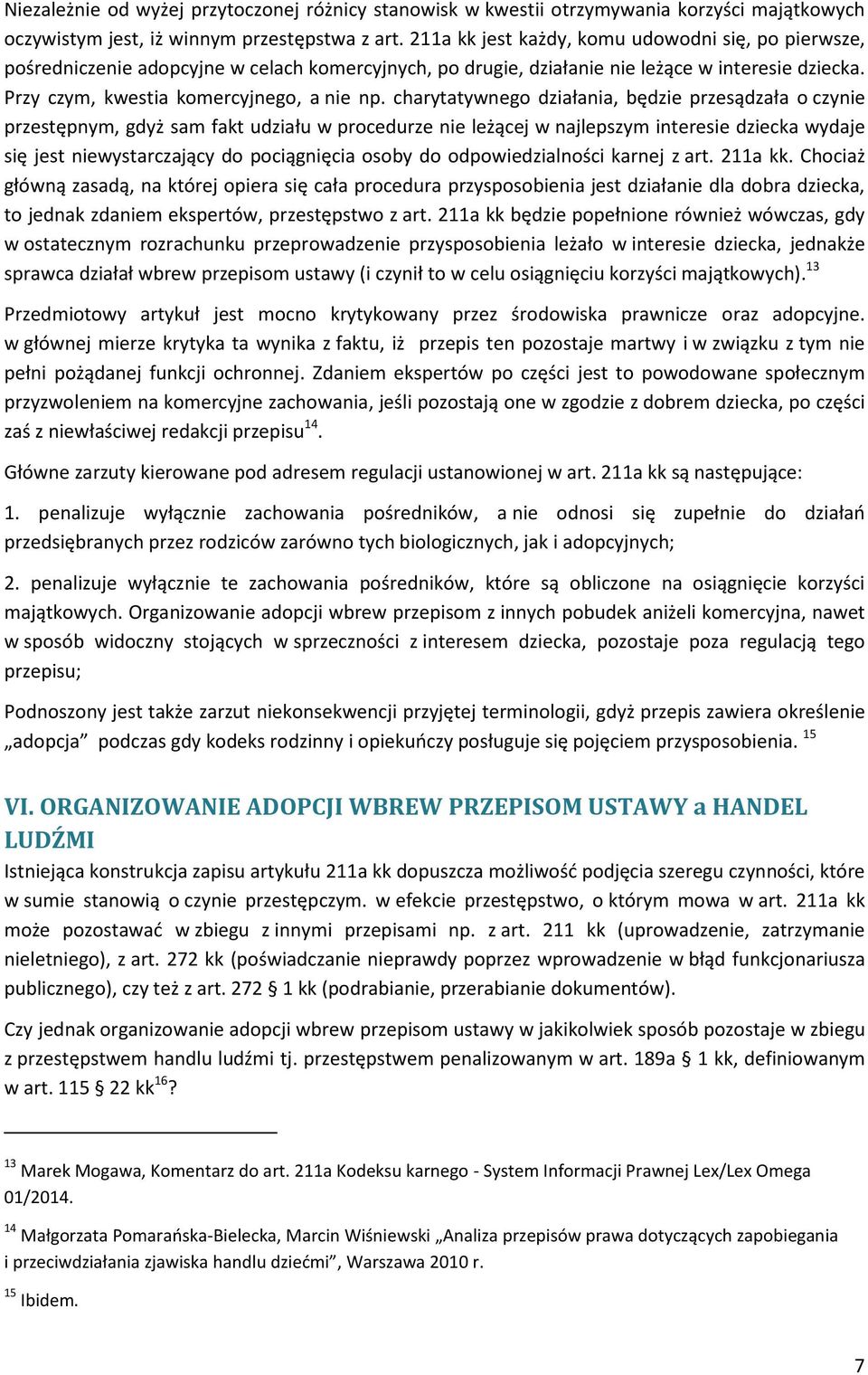 charytatywnego działania, będzie przesądzała o czynie przestępnym, gdyż sam fakt udziału w procedurze nie leżącej w najlepszym interesie dziecka wydaje się jest niewystarczający do pociągnięcia osoby