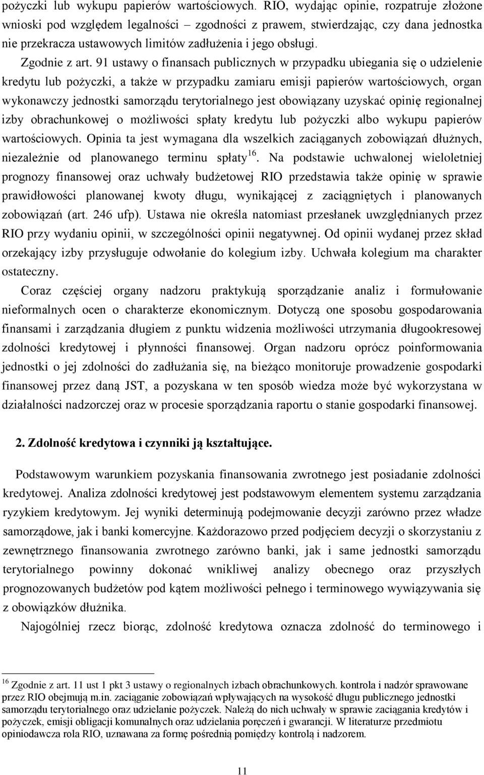 91 ustawy o finansach publicznych w przypadku ubiegania się o udzielenie kredytu lub pożyczki, a także w przypadku zamiaru emisji papierów wartościowych, organ wykonawczy jednostki samorządu