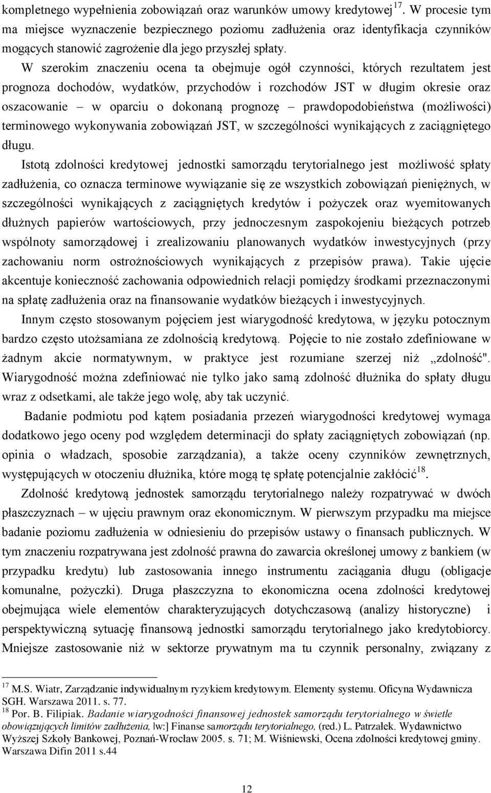 W szerokim znaczeniu ocena ta obejmuje ogół czynności, których rezultatem jest prognoza dochodów, wydatków, przychodów i rozchodów JST w długim okresie oraz oszacowanie w oparciu o dokonaną prognozę