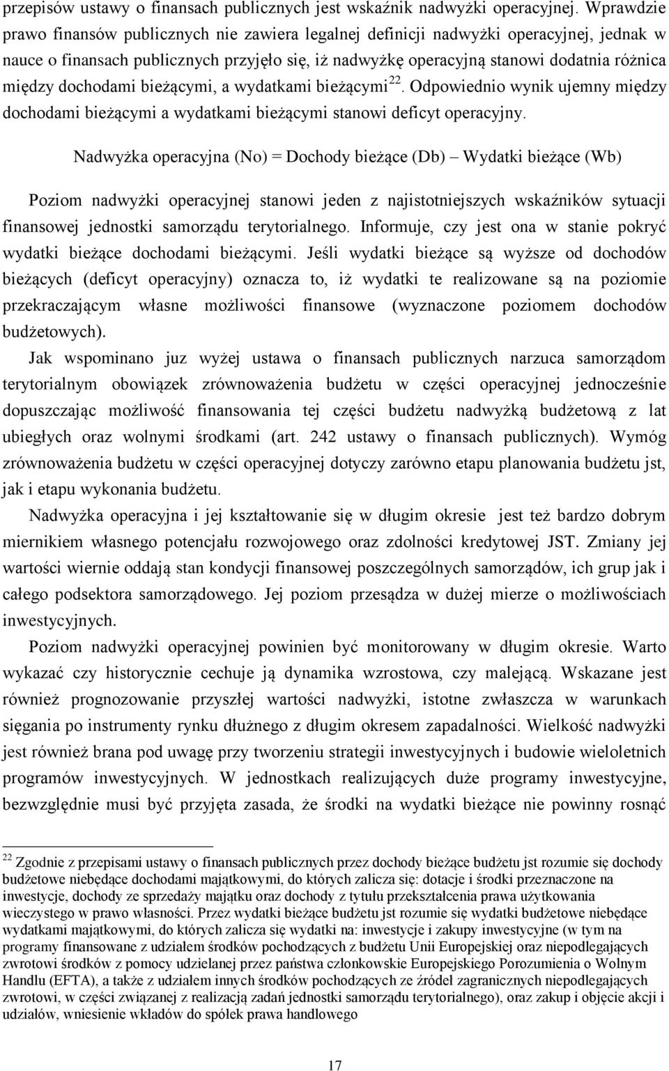 dochodami bieżącymi, a wydatkami bieżącymi 22. Odpowiednio wynik ujemny między dochodami bieżącymi a wydatkami bieżącymi stanowi deficyt operacyjny.