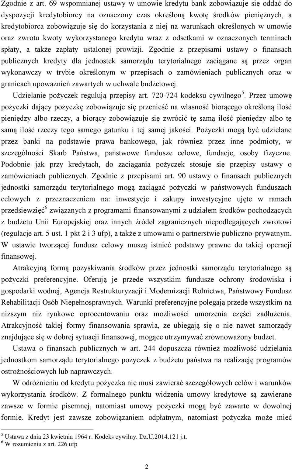 niej na warunkach określonych w umowie oraz zwrotu kwoty wykorzystanego kredytu wraz z odsetkami w oznaczonych terminach spłaty, a także zapłaty ustalonej prowizji.