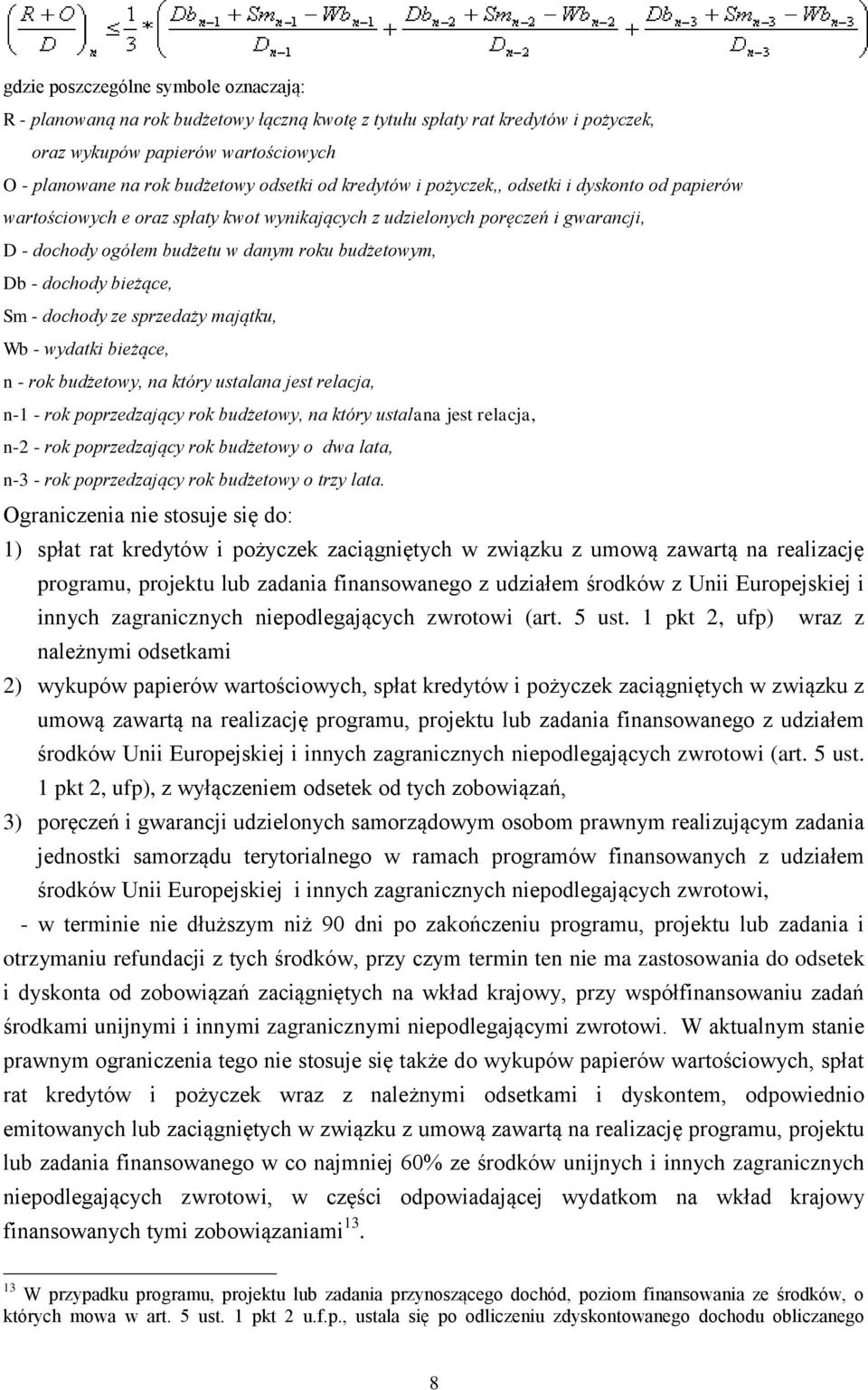 dochody bieżące, Sm - dochody ze sprzedaży majątku, Wb - wydatki bieżące, n - rok budżetowy, na który ustalana jest relacja, n-1 - rok poprzedzający rok budżetowy, na który ustalana jest relacja, n-2