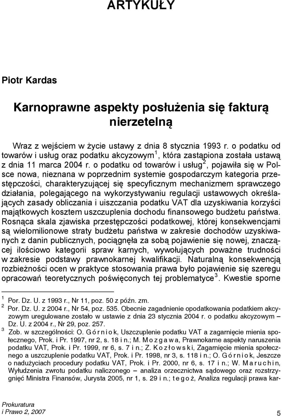 o podatku od towarów i usług 2, pojawiła się w Polsce nowa, nieznana w poprzednim systemie gospodarczym kategoria przestępczości, charakteryzującej się specyficznym mechanizmem sprawczego działania,