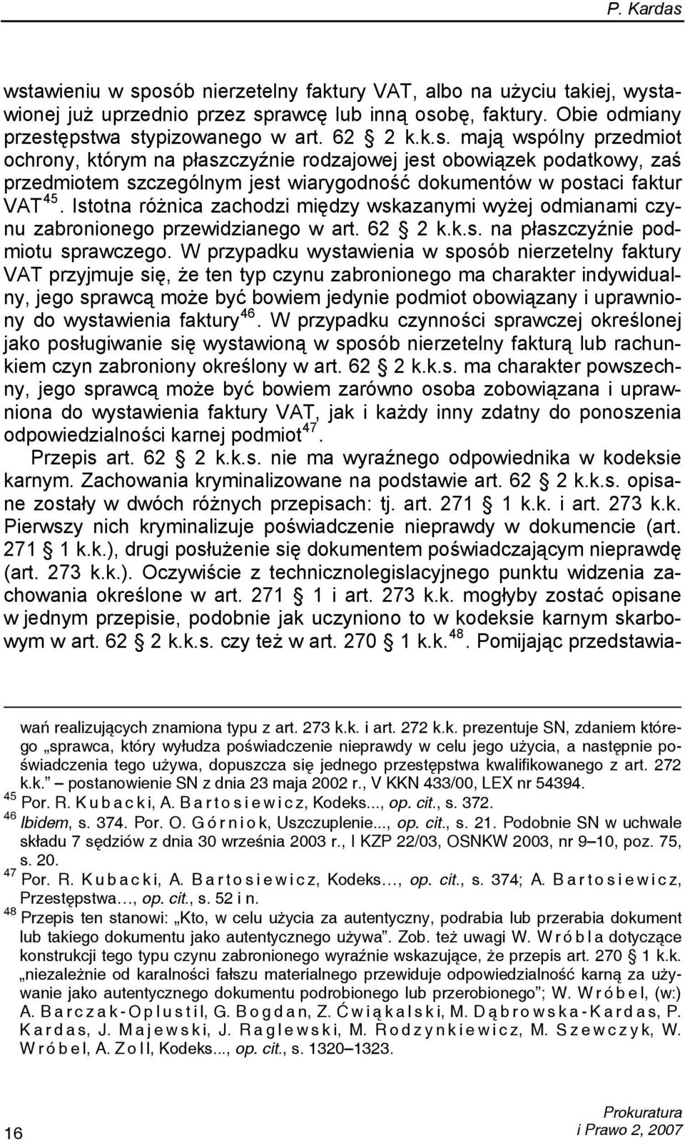 W przypadku wystawienia w sposób nierzetelny faktury VAT przyjmuje się, że ten typ czynu zabronionego ma charakter indywidualny, jego sprawcą może być bowiem jedynie podmiot obowiązany i uprawniony