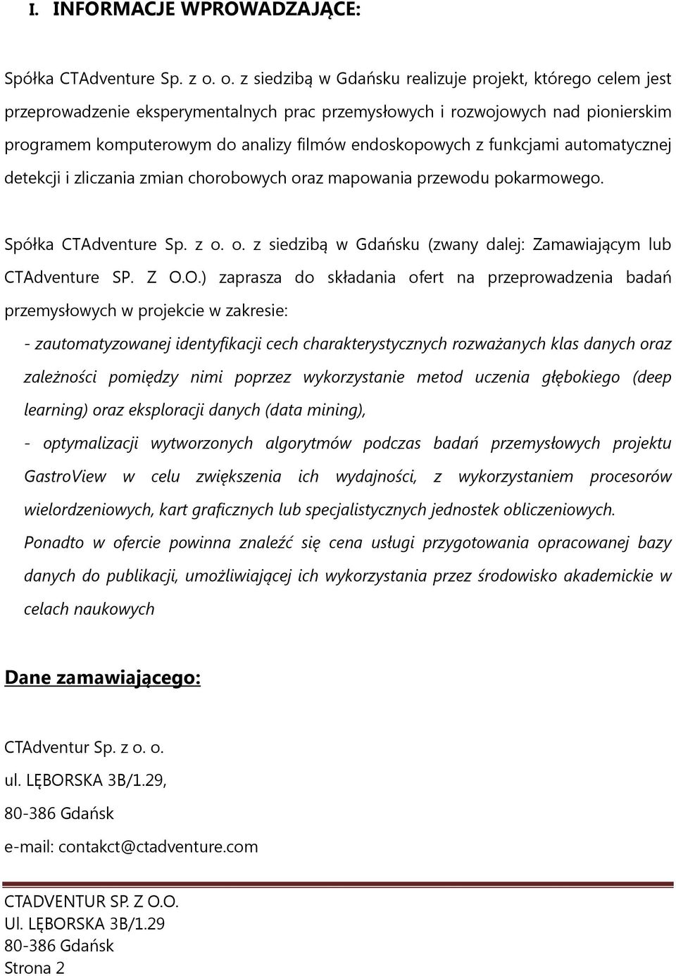 z funkcjami automatycznej detekcji i zliczania zmian chorobowych oraz mapowania przewodu pokarmowego. Spółka CTAdventure Sp. z o. o. z siedzibą w Gdańsku (zwany dalej: Zamawiającym lub CTAdventure SP.