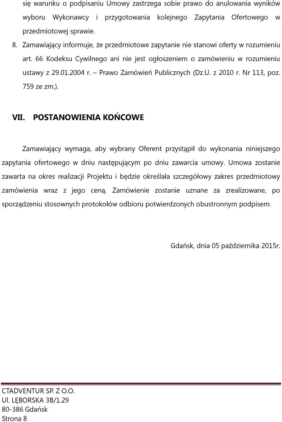 Prawo Zamówień Publicznych (Dz.U. z 2010 r. Nr 113, poz. 759 ze zm.). VII.