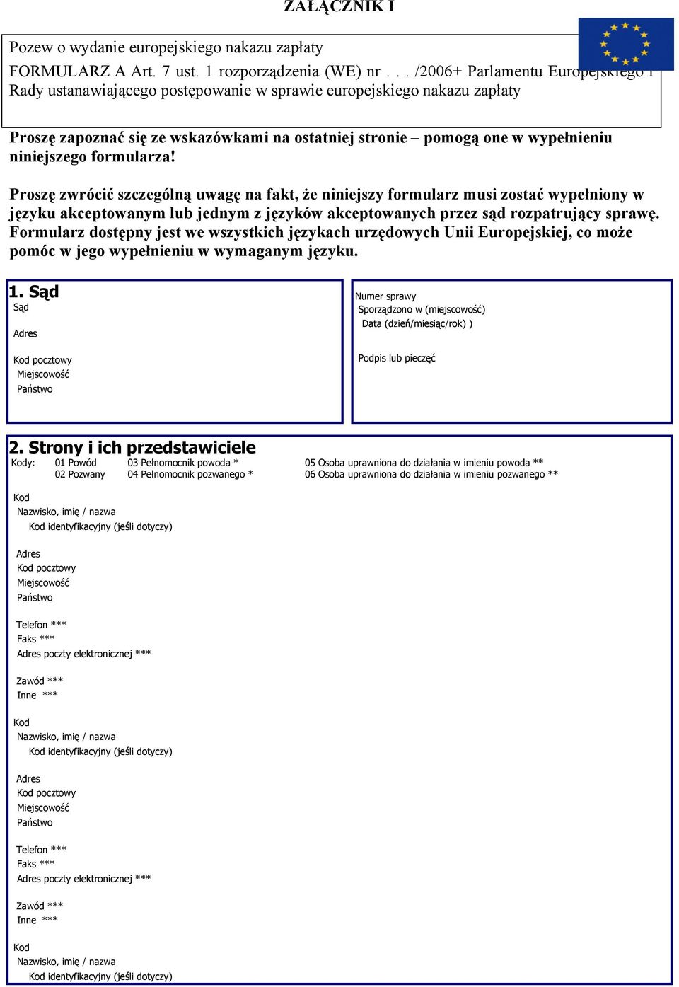 niniejszego formularza! Proszę zwrócić szczególną uwagę na fakt, że niniejszy formularz musi zostać wypełniony w języku akceptowanym lub jednym z języków akceptowanych przez sąd rozpatrujący sprawę.