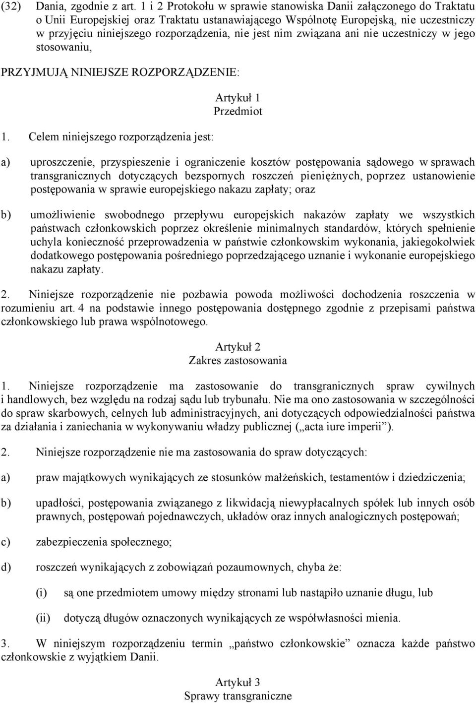 jest nim związana ani nie uczestniczy w jego stosowaniu, PRZYJMUJĄ NINIEJSZE ROZPORZĄDZENIE: 1.