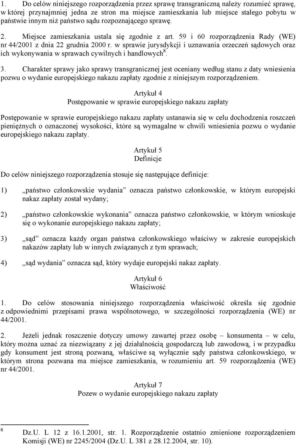 w sprawie jurysdykcji i uznawania orzeczeń sądowych oraz ich wykonywania w sprawach cywilnych i handlowych 8. 3.