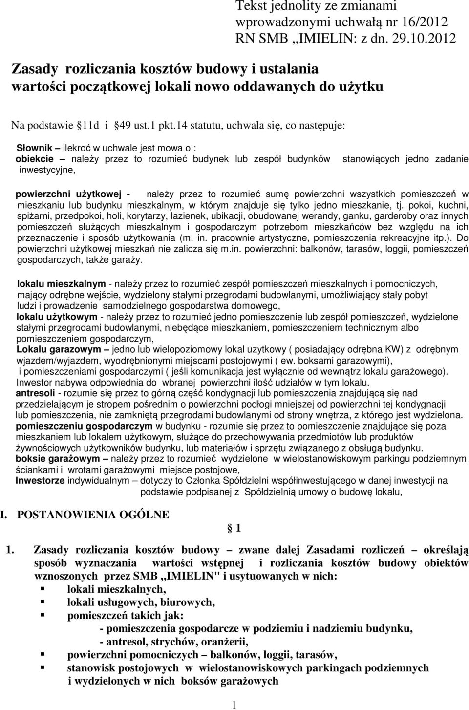 14 statutu, uchwala się, co następuje: Słownik ilekroć w uchwale jest mowa o : obiekcie należy przez to rozumieć budynek lub zespół budynków inwestycyjne, stanowiących jedno zadanie powierzchni