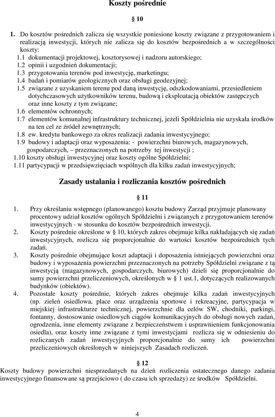 1 dokumentacji projektowej, kosztorysowej i nadzoru autorskiego; 1.2 opinii i uzgodnień dokumentacji; 1.3 przygotowania terenów pod inwestycję, marketingu; 1.