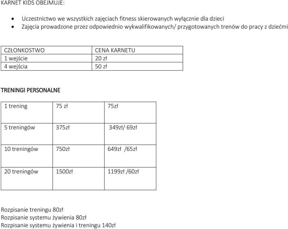 wejścia 50 zł TRENINGI PERSONALNE 1 trening 75 zł 75zł 5 treningów 375zł 349zł/ 69zł 10 treningów 750zł 649zł /65zł 20