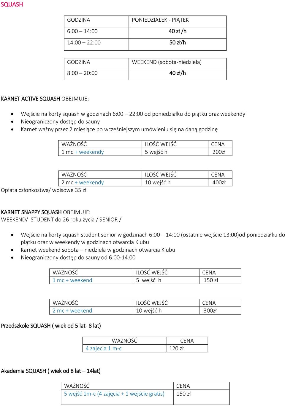 weekendy 10 wejść h 400zł Opłata członkostwa/ wpisowe 35 zł KARNET SNAPPY SQUASH OBEJMUJE: WEEKEND/ STUDENT do 26 roku życia / SENIOR / Wejście na korty squash student senior w godzinach 6:00 14:00