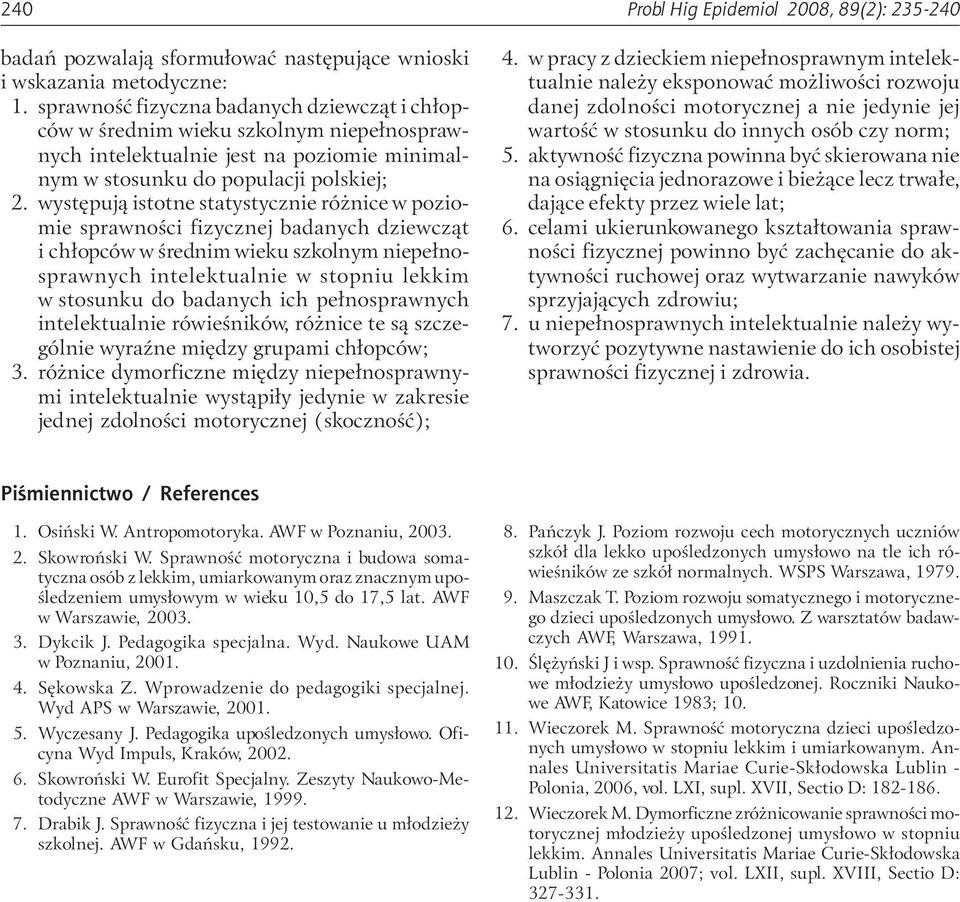 występują istotne statystycznie różnice w poziomie sprawności fizycznej badanych dziewcząt i chłopców w średnim wieku szkolnym niepełnosprawnych intelektualnie w stopniu lekkim w stosunku do badanych