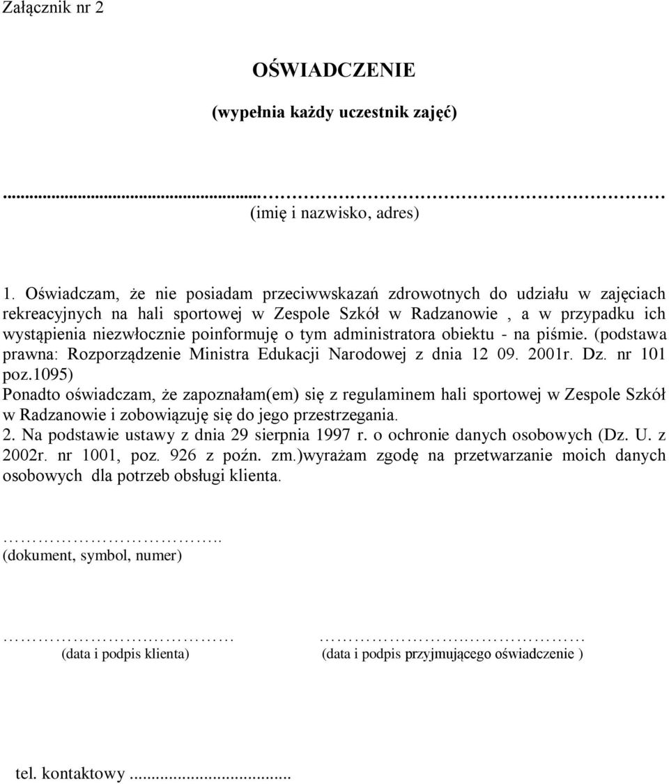 tym administratora obiektu - na piśmie. (podstawa prawna: Rozporządzenie Ministra Edukacji Narodowej z dnia 12 09. 2001r. Dz. nr 101 poz.