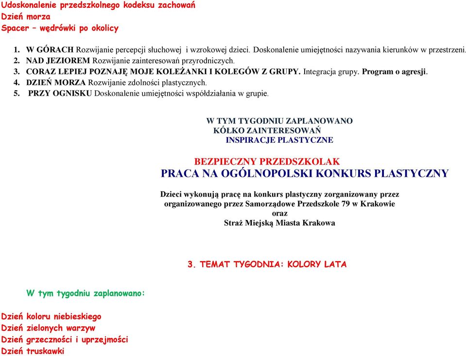 Program o agresji. 4. DZIEŃ MORZA Rozwijanie zdolności plastycznych.. PRZY OGNISKU Doskonalenie umiejętności współdziałania w grupie.