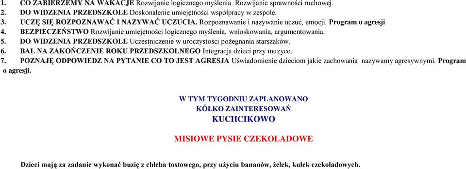 . DO WIDZENIA PRZEDSZKOLE Uczestniczenie w uroczystości pożegnania starszaków. 6. BAL NA ZAKOŃCZENIE ROKU PRZEDSZKOLNEGO Integracja dzieci przy muzyce. 7.