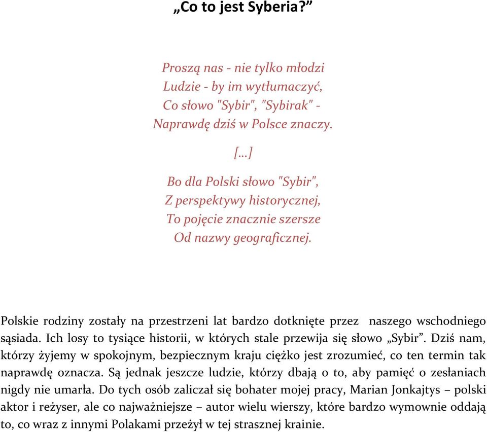 Polskie rodziny zostały na przestrzeni lat bardzo dotknięte przez naszego wschodniego sąsiada. Ich losy to tysiące historii, w których stale przewija się słowo Sybir.