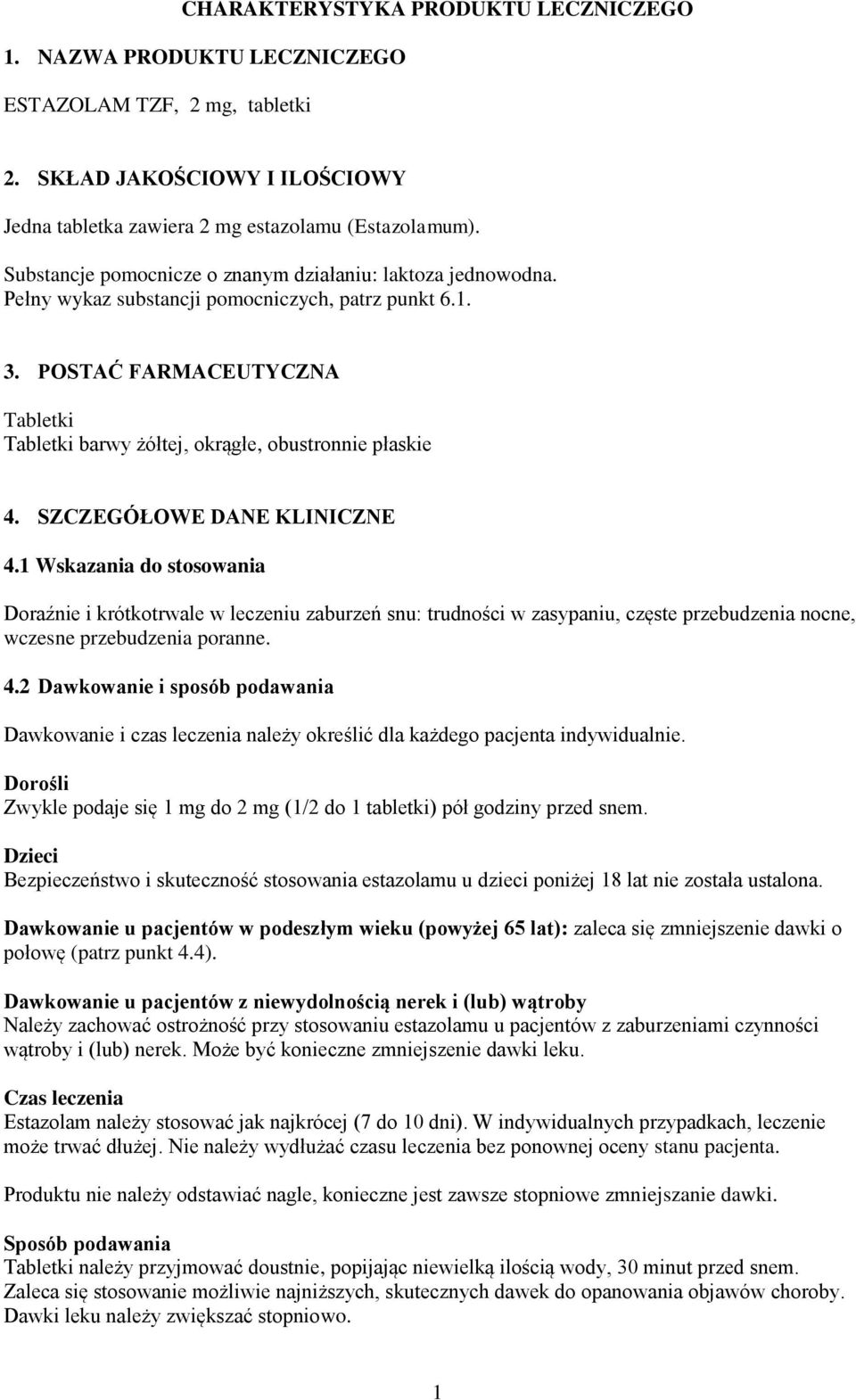 POSTAĆ FARMACEUTYCZNA Tabletki Tabletki barwy żółtej, okrągłe, obustronnie płaskie 4. SZCZEGÓŁOWE DANE KLINICZNE 4.