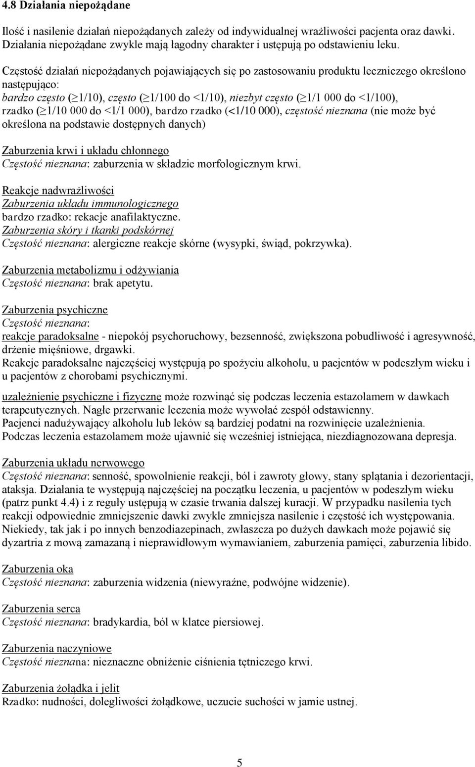 Częstość działań niepożądanych pojawiających się po zastosowaniu produktu leczniczego określono następująco: bardzo często ( 1/10), często ( 1/100 do <1/10), niezbyt często ( 1/1 000 do <1/100),