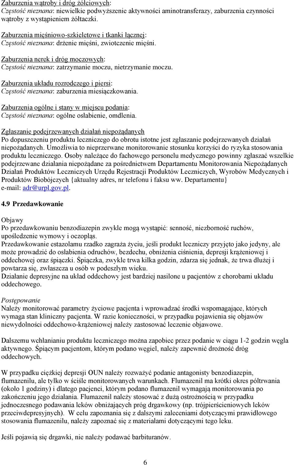 Zaburzenia układu rozrodczego i piersi: Częstość nieznana: zaburzenia miesiączkowania. Zaburzenia ogólne i stany w miejscu podania: Częstość nieznana: ogólne osłabienie, omdlenia.