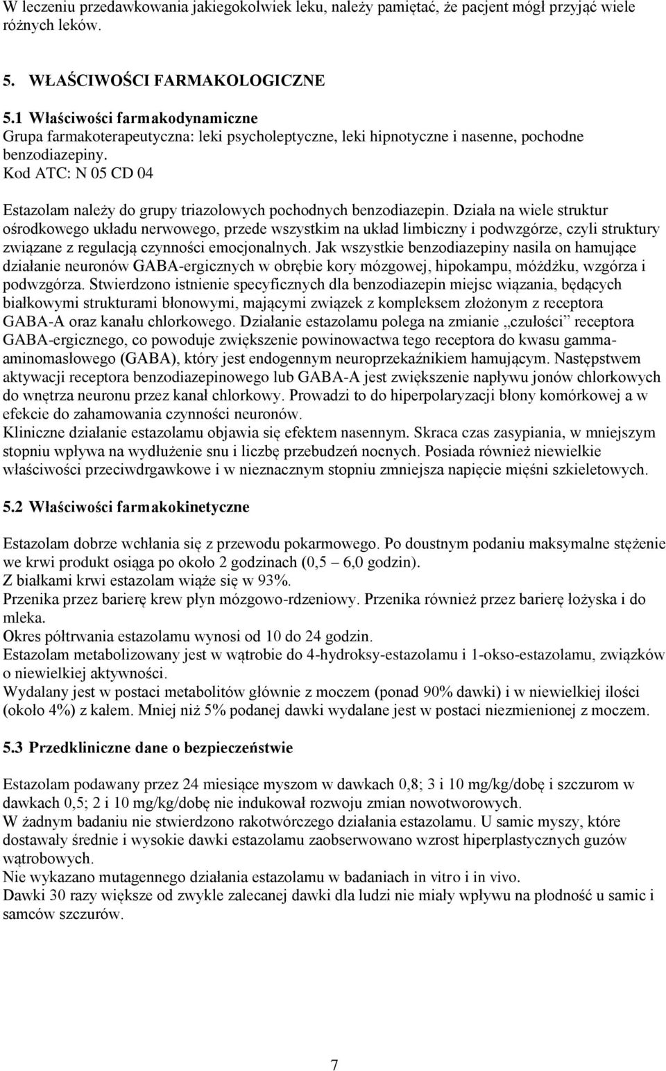 Kod ATC: N 05 CD 04 Estazolam należy do grupy triazolowych pochodnych benzodiazepin.