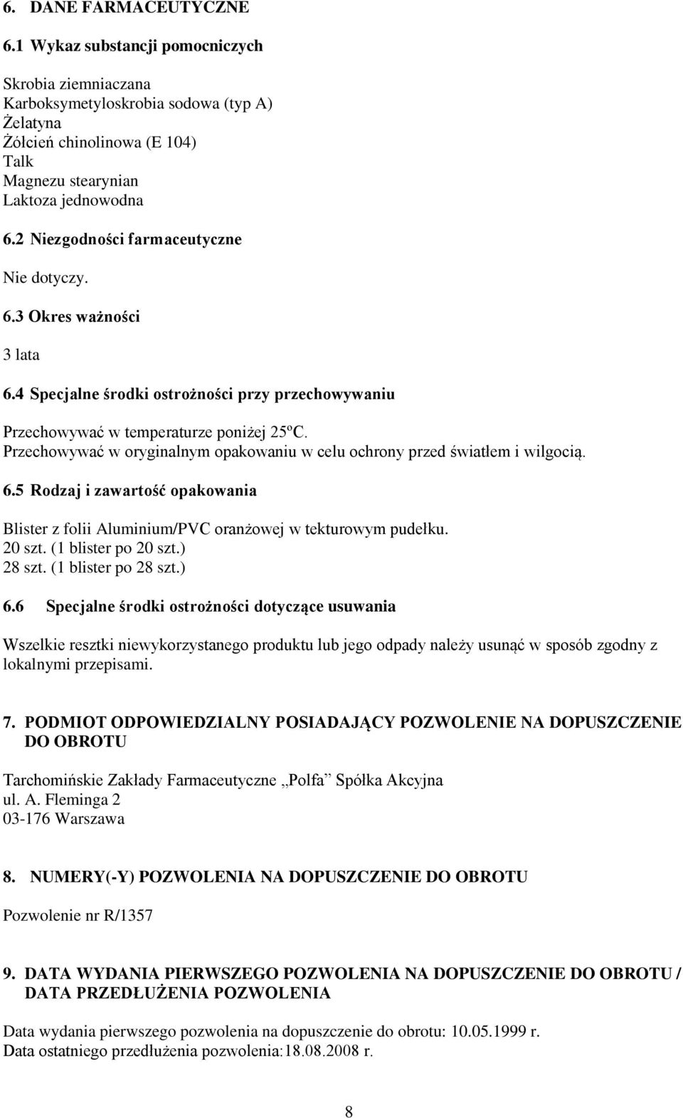 Przechowywać w oryginalnym opakowaniu w celu ochrony przed światłem i wilgocią. 6.5 Rodzaj i zawartość opakowania Blister z folii Aluminium/PVC oranżowej w tekturowym pudełku. 20 szt.