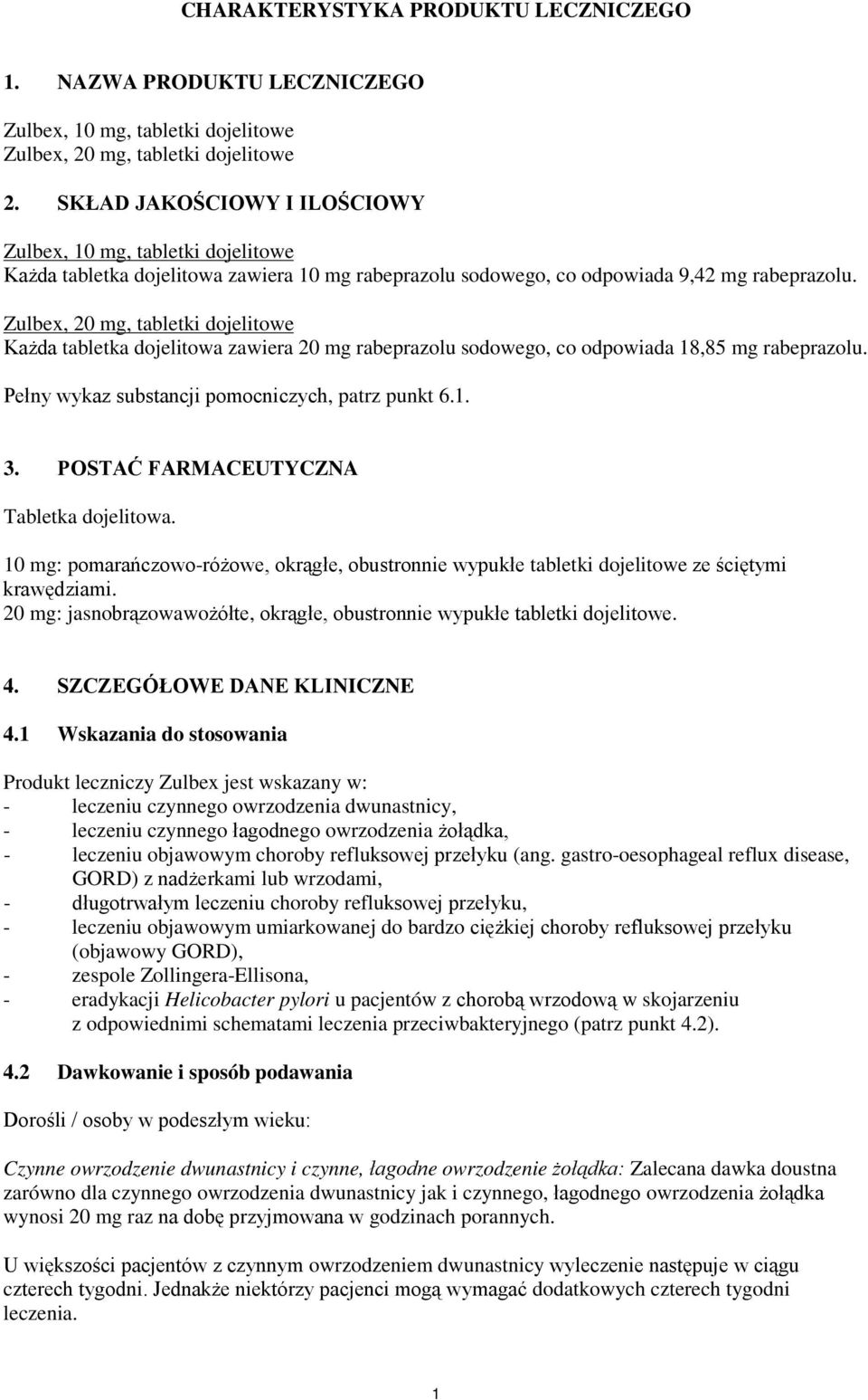 Zulbex, 20 mg, tabletki dojelitowe Każda tabletka dojelitowa zawiera 20 mg rabeprazolu sodowego, co odpowiada 18,85 mg rabeprazolu. Pełny wykaz substancji pomocniczych, patrz punkt 6.1. 3.