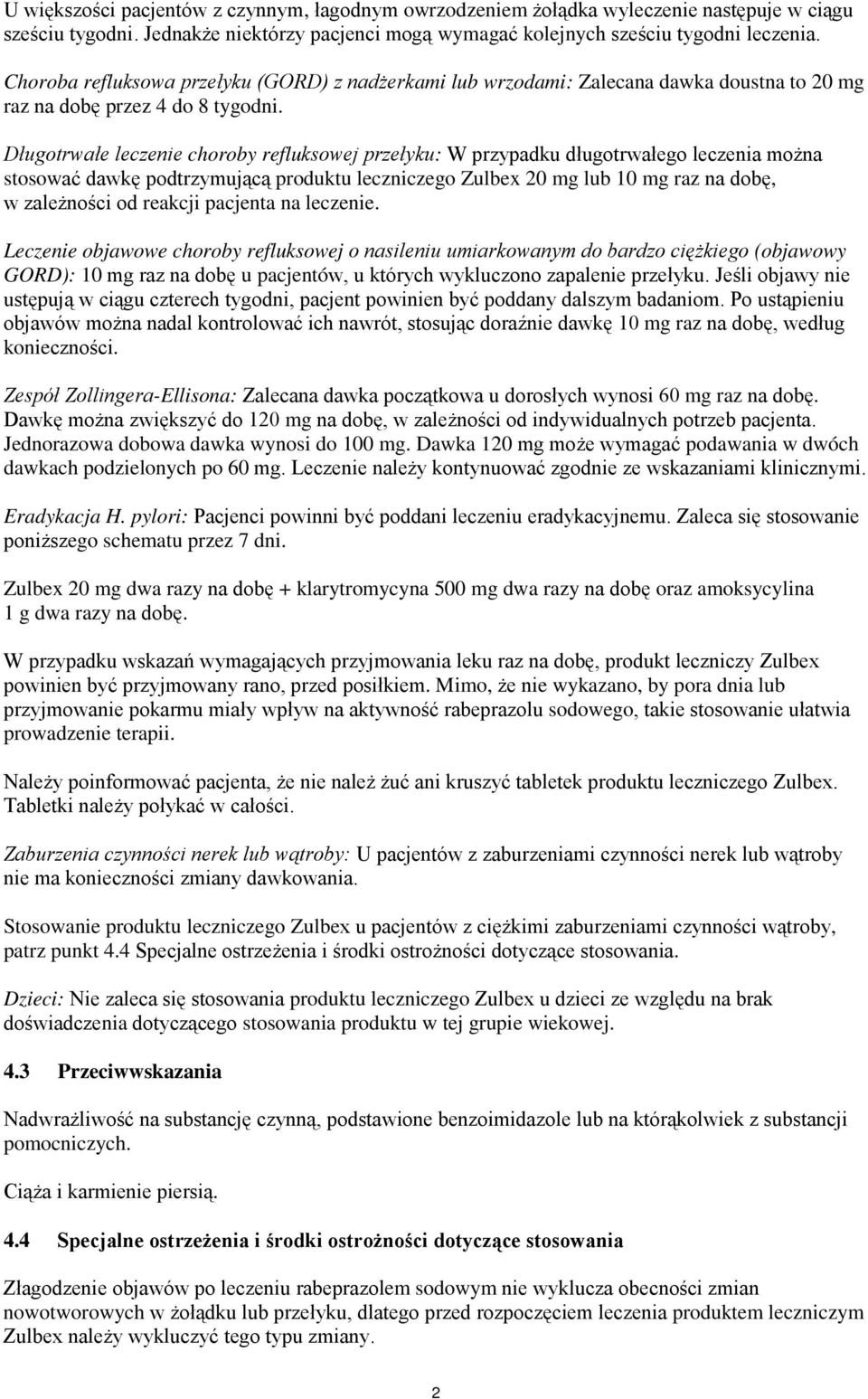 Długotrwałe leczenie choroby refluksowej przełyku: W przypadku długotrwałego leczenia można stosować dawkę podtrzymującą produktu leczniczego Zulbex 20 mg lub 10 mg raz na dobę, w zależności od