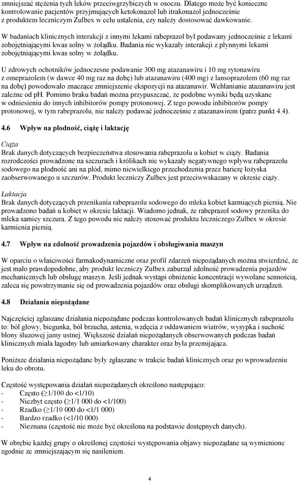 W badaniach klinicznych interakcji z innymi lekami rabeprazol był podawany jednocześnie z lekami zobojętniającymi kwas solny w żołądku.