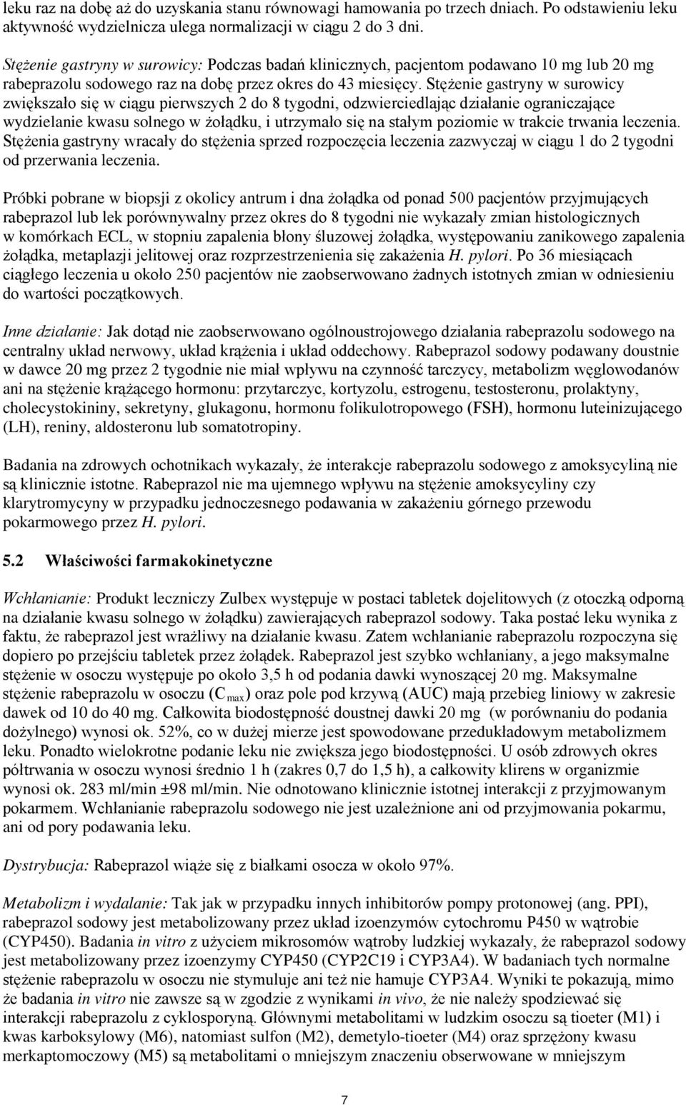 Stężenie gastryny w surowicy zwiększało się w ciągu pierwszych 2 do 8 tygodni, odzwierciedlając działanie ograniczające wydzielanie kwasu solnego w żołądku, i utrzymało się na stałym poziomie w