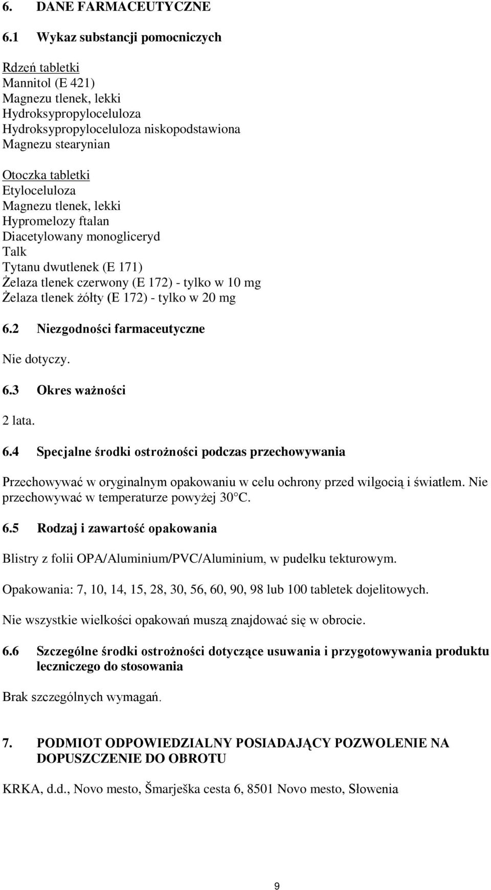 Etyloceluloza Magnezu tlenek, lekki Hypromelozy ftalan Diacetylowany monogliceryd Talk Tytanu dwutlenek (E 171) Żelaza tlenek czerwony (E 172) - tylko w 10 mg Żelaza tlenek żółty (E 172) - tylko w 20