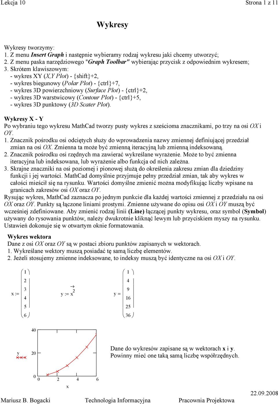 Skrótem klawiszowym: - wykres XY (X,Y Plot) - {shift}+, - wykres biegunowy (Polar Plot) - {ctrl}+7, - wykres 3D powierzchniowy (Surface Plot) - {ctrl}+, - wykres 3D warstwicowy (Contour Plot) -