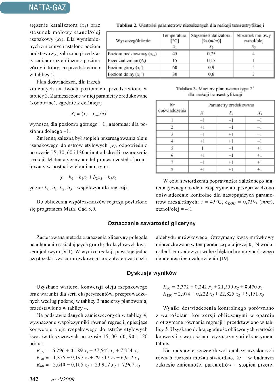 Plan doświadczeń, dla trzech zmiennych na dwóch poziomach, przedstawiono w tablicy 3.