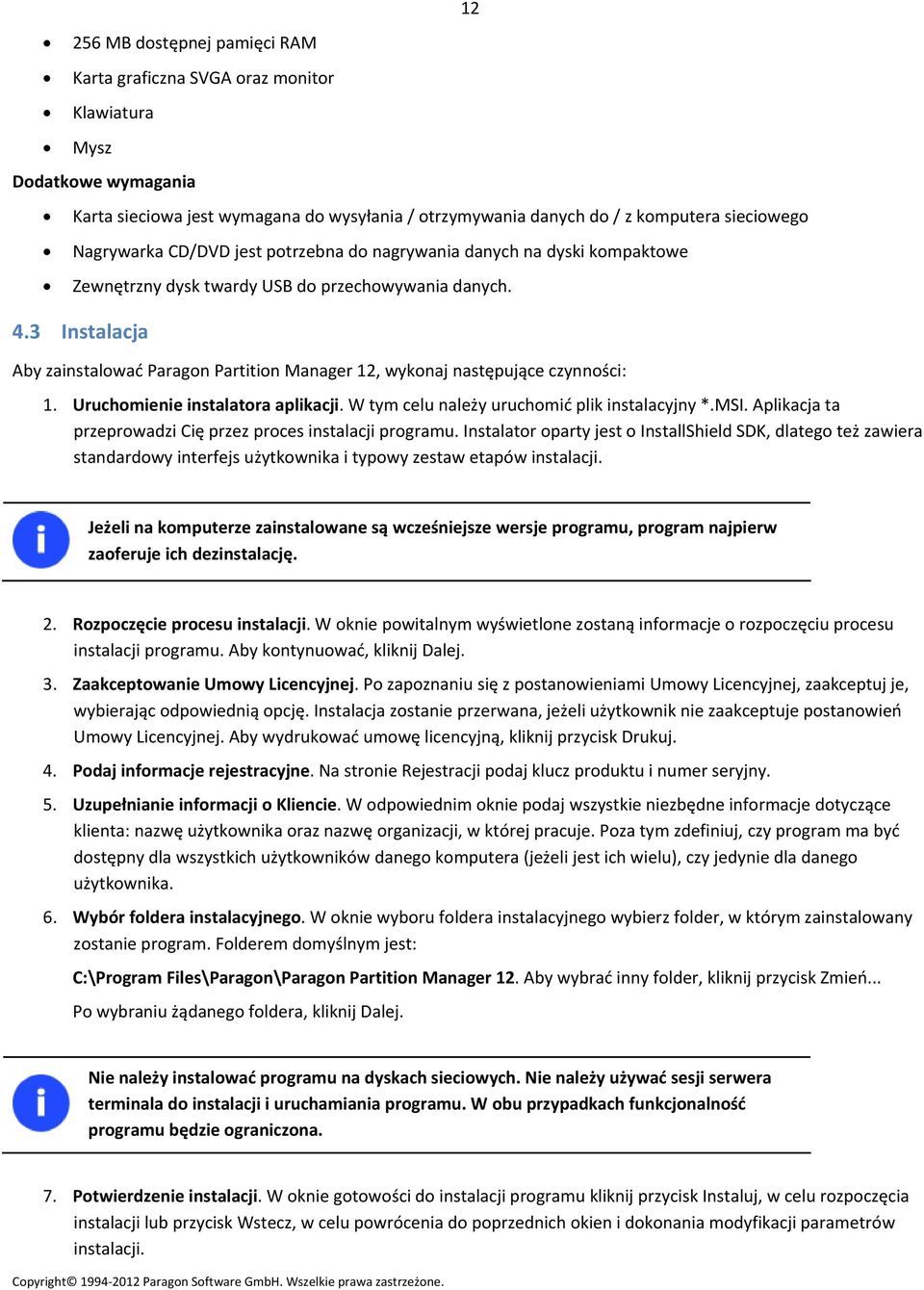 3 Instalacja Aby zainstalować Paragon Partition Manager 12, wykonaj następujące czynności: 1. Uruchomienie instalatora aplikacji. W tym celu należy uruchomić plik instalacyjny *.MSI.