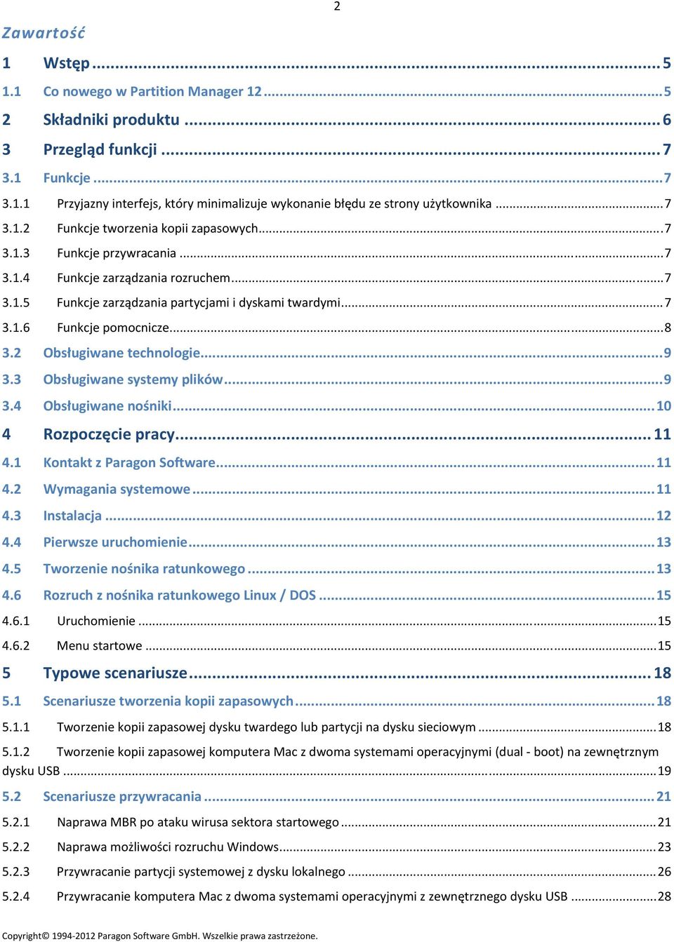 ..8 3.2 Obsługiwane technologie...9 3.3 Obsługiwane systemy plików...9 3.4 Obsługiwane nośniki...10 4 Rozpoczęcie pracy... 11 4.1 Kontakt z Paragon Software...11 4.2 Wymagania systemowe...11 4.3 Instalacja.