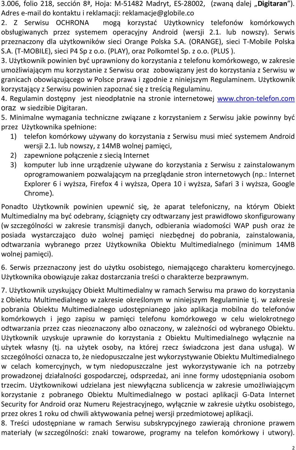 A. (ORANGE), sieci T-Mobile Polska S.A. (T-MOBILE), sieci P4 Sp z o.o. (PLAY), oraz Polkomtel Sp. z o.o. (PLUS ). 3.