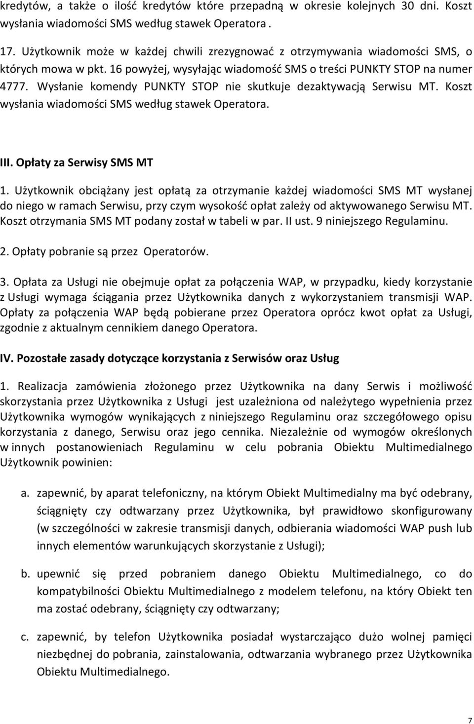 Wysłanie komendy PUNKTY STOP nie skutkuje dezaktywacją Serwisu MT. Koszt wysłania wiadomości SMS według stawek Operatora. III. Opłaty za Serwisy SMS MT 1.