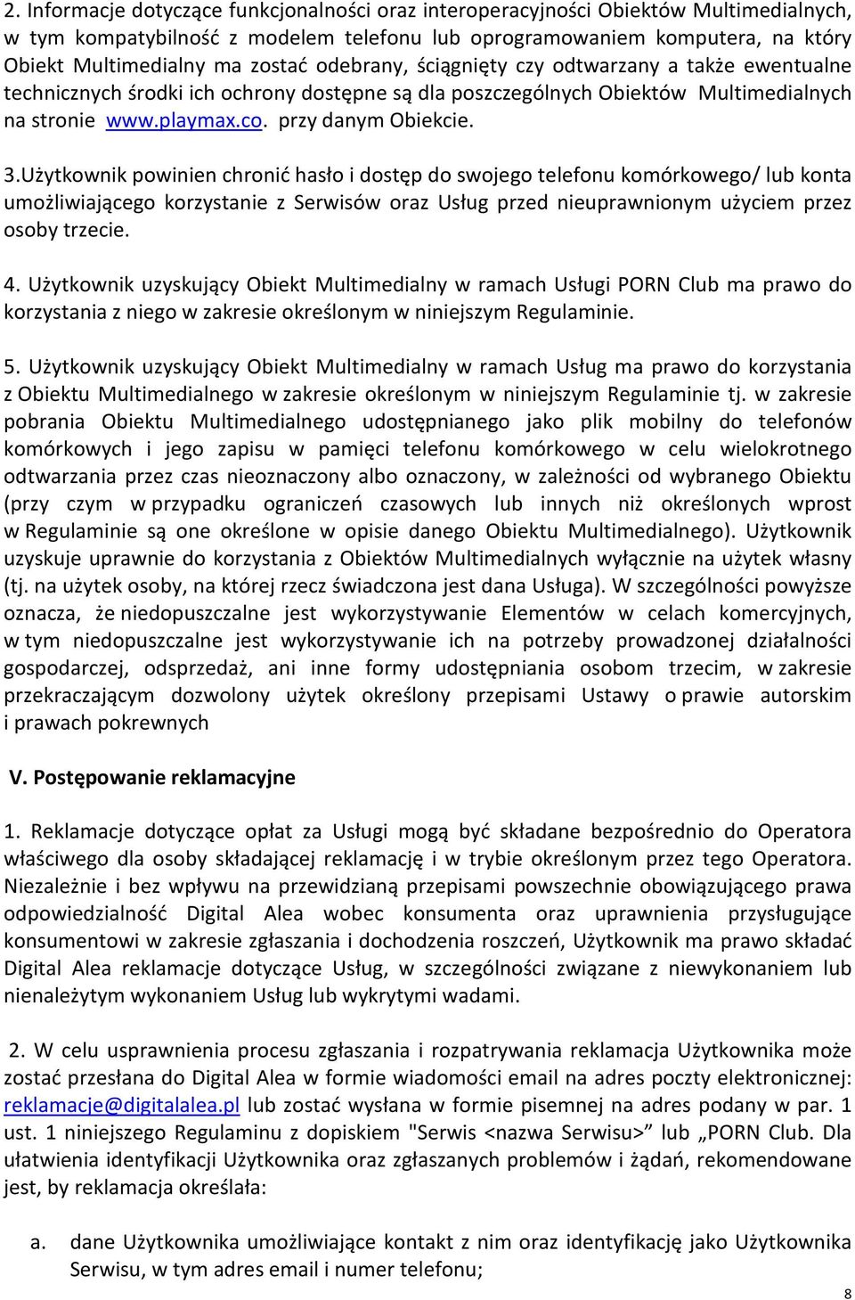 Użytkownik powinien chronić hasło i dostęp do swojego telefonu komórkowego/ lub konta umożliwiającego korzystanie z Serwisów oraz Usług przed nieuprawnionym użyciem przez osoby trzecie. 4.