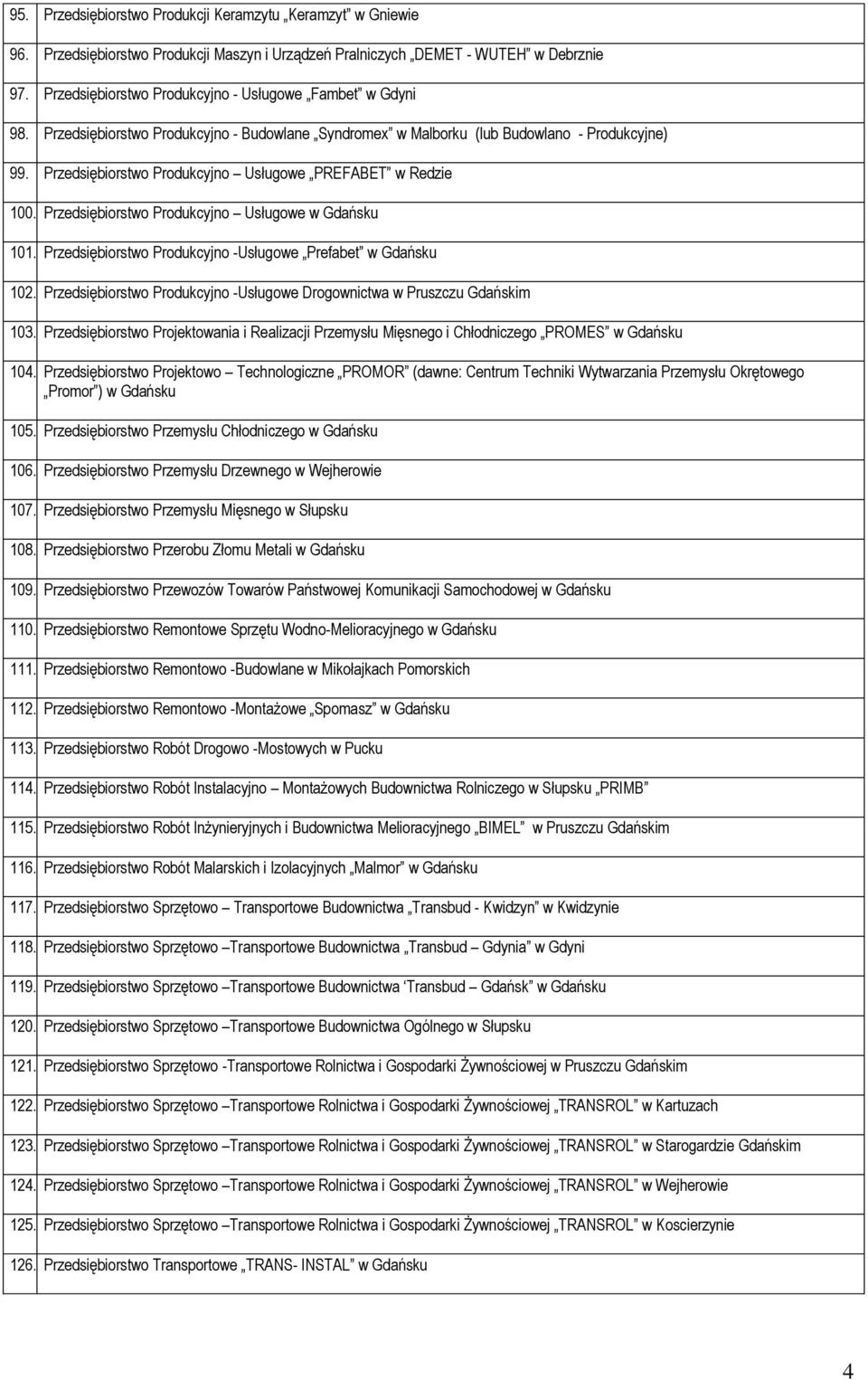 Przedsiębiorstwo Produkcyjno Usługowe PREFABET w Redzie 100. Przedsiębiorstwo Produkcyjno Usługowe w Gdańsku 101. Przedsiębiorstwo Produkcyjno -Usługowe Prefabet w Gdańsku 102.