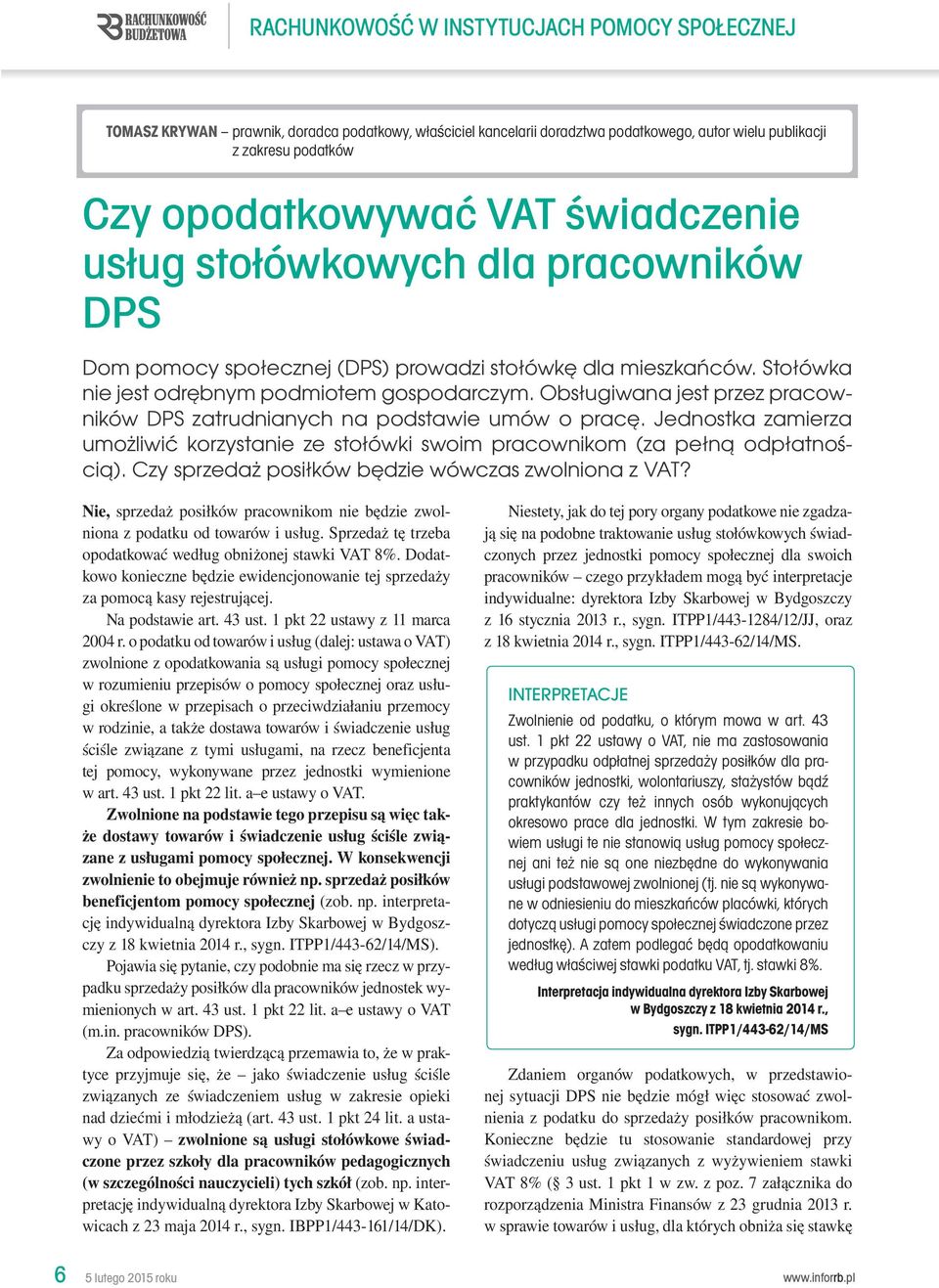 Obsługiwana jest przez pracowników DPS zatrudnianych na podstawie umów o pracę. Jednostka zamierza umożliwić korzystanie ze stołówki swoim pracownikom (za pełną odpłatnością).