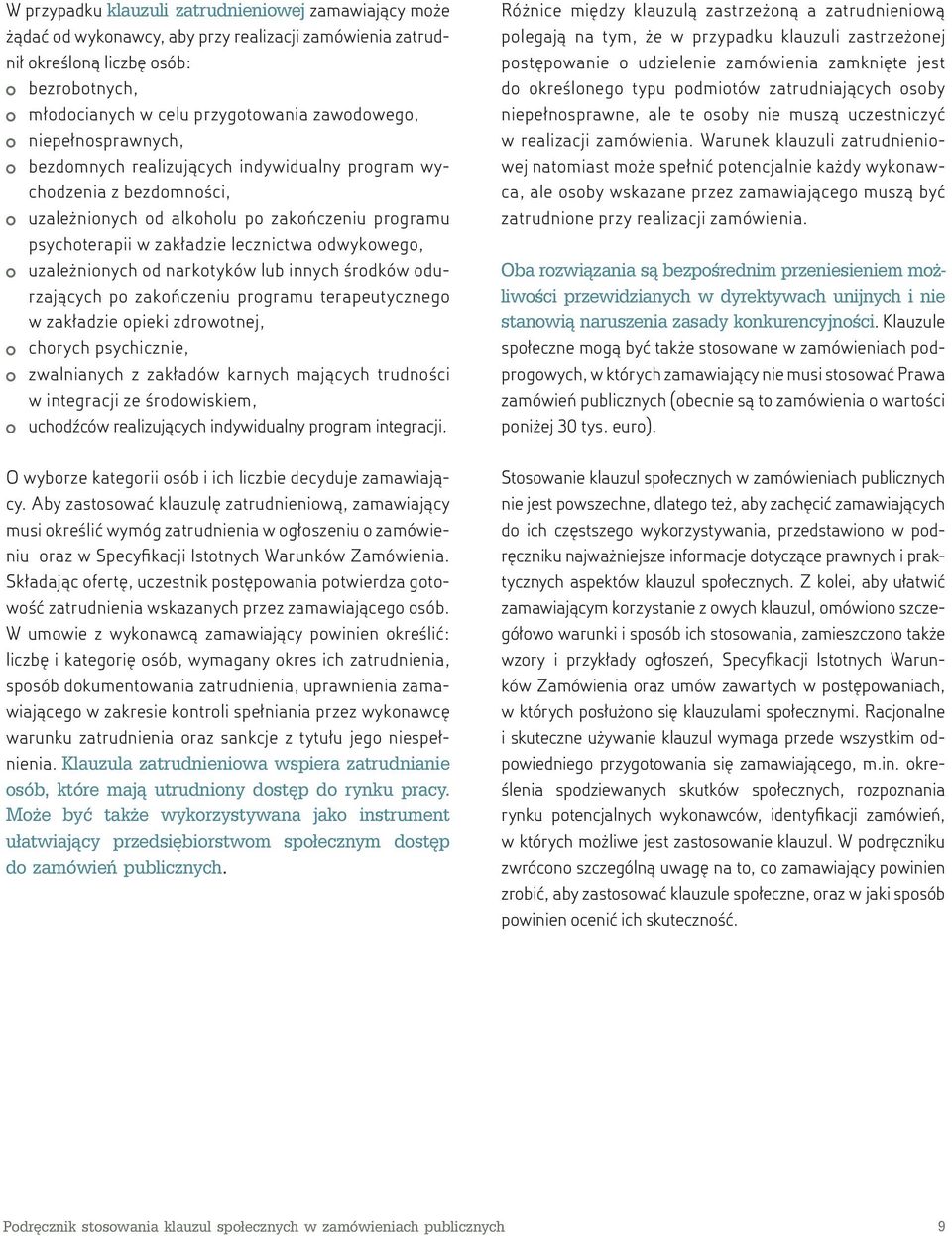 uzależnionych od narkotyków lub innych środków odurzających po zakończeniu programu terapeutycznego w zakładzie opieki zdrowotnej, chorych psychicznie, zwalnianych z zakładów karnych mających