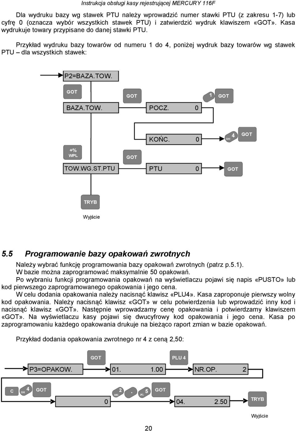 PTU GHI 4 TOW.WG.ST.PTU Wyjście 5.5 Programowanie bazy opakowań zwrotnych Należy wybrać funkcję programowania bazy opakowań zwrotnych (patrz p.5.). W bazie można zaprogramować maksymalnie 5 opakowań.