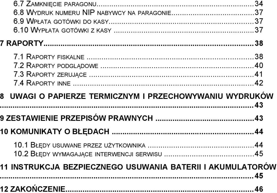 ..4 8 UWAGI O PAPIERZE TERMICZNYM I PRZECHOWYWANIU WYDRUKÓW... 43 9 ZESTAWIENIE PRZEPISÓW PRAWNYCH...43 KOMUNIKATY O BŁĘDACH...44.