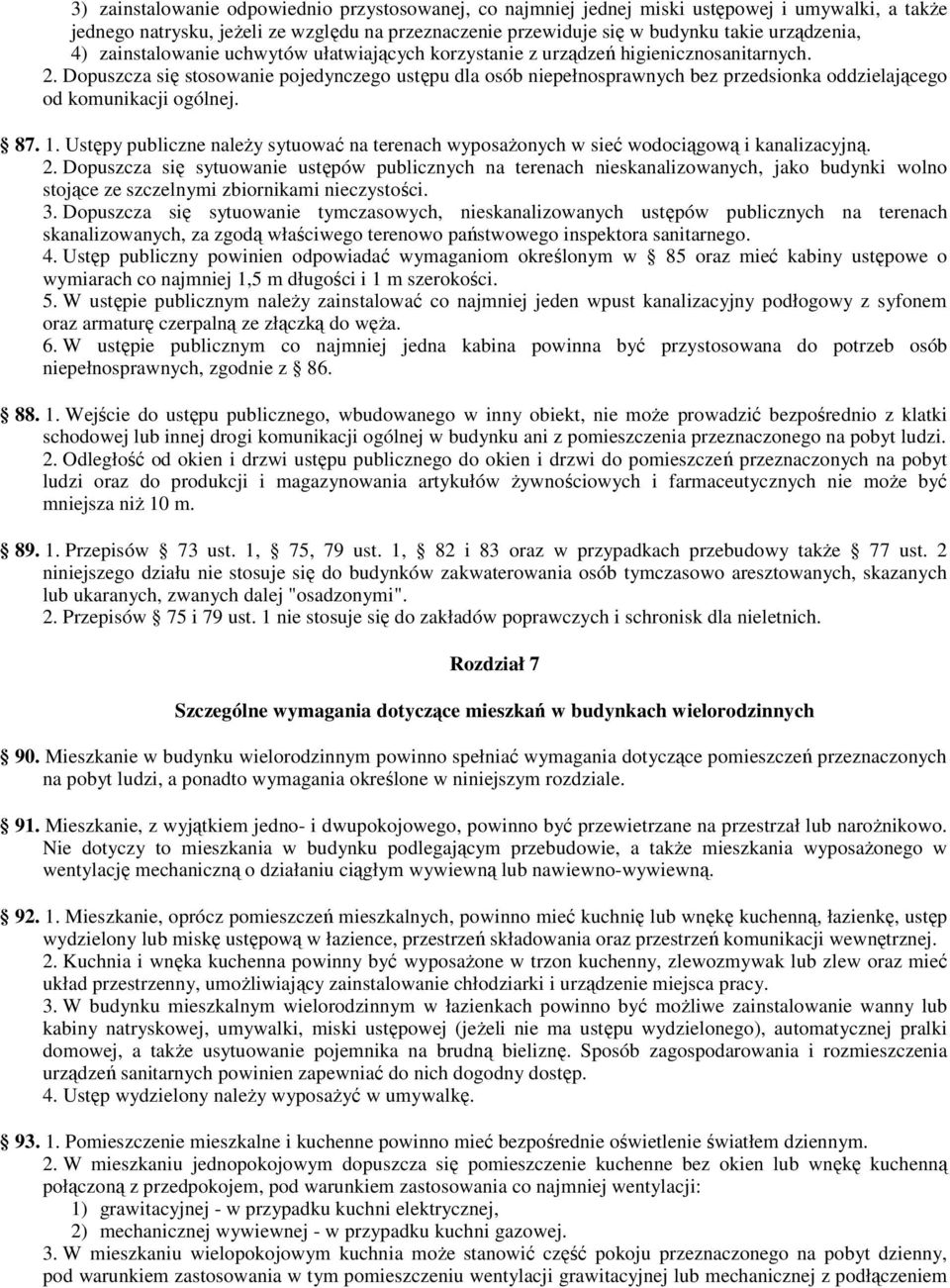 Dopuszcza się stosowanie pojedynczego ustępu dla osób niepełnosprawnych bez przedsionka oddzielającego od komunikacji ogólnej. 87. 1.